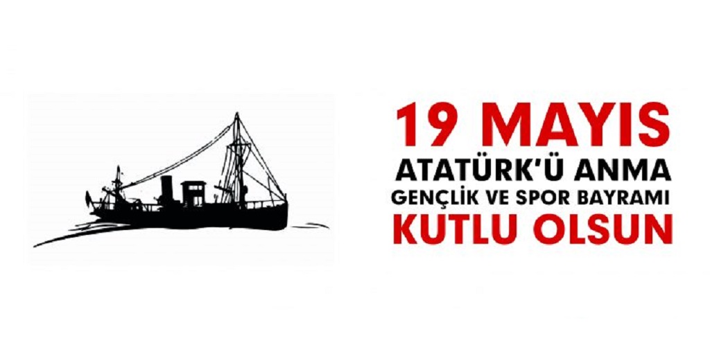 19 Mayıs Atatürk’ü Anma, Gençlik ve Spor Bayramını Kutlarız