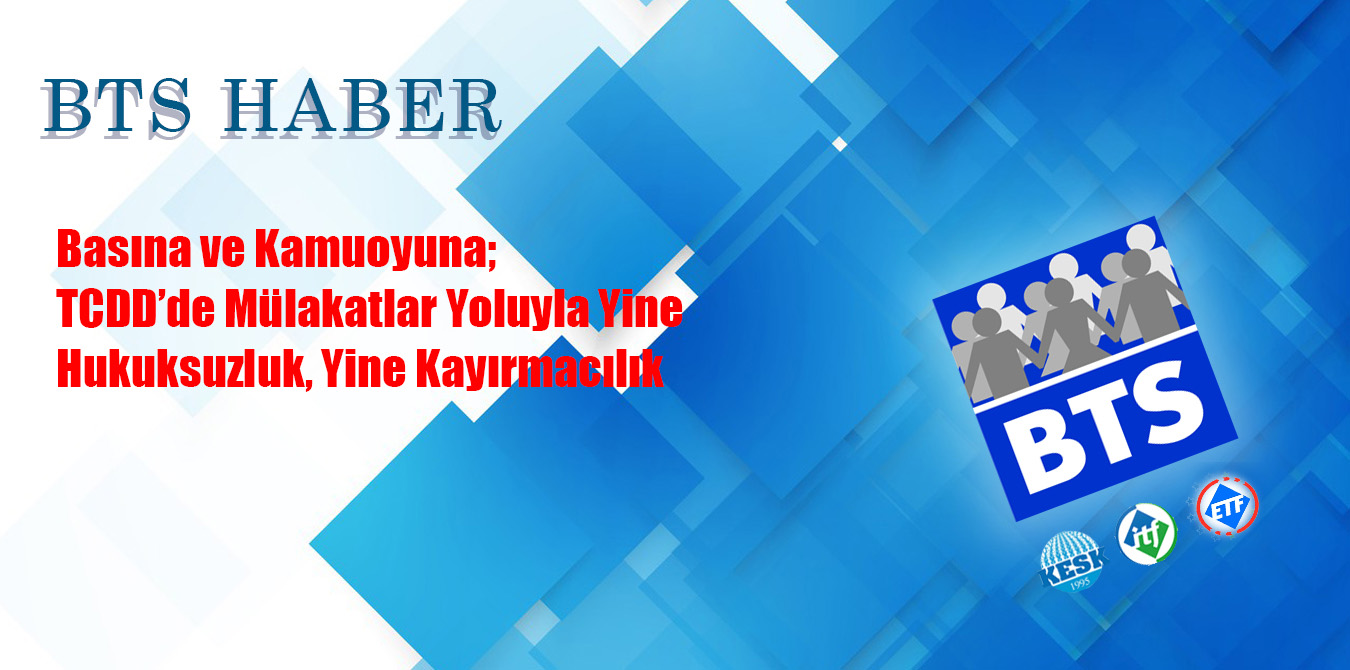 Basına ve Kamuoyuna; TCDD’de Mülakatlar Yoluyla Yine Hukuksuzluk, Yine Kayırmacılık