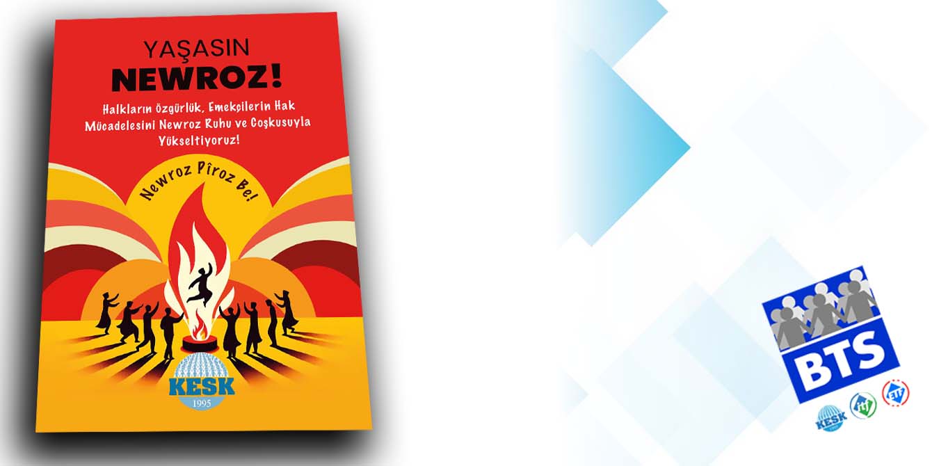 Halkların Özgürlük, Emekçilerin Hak Mücadelesini Newroz Ruhu ve Coşkusuyla Yükseltiyoruz!